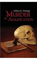 Murder By Adjudication