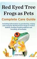 Red Eyed Tree Frogs as Pets, Complete Care Guide Including Information on Purchasing, Raising and Caring for Red Eyed Tree Frogs as Well as Habitat, F