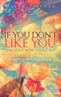 If You Don't Like You - You Sure Won't Like Me!!: Embracing Your Self-Esteem