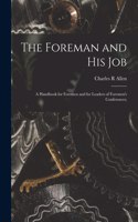 Foreman and His Job [microform]; a Handbook for Foremen and for Leaders of Foremen's Conferences;