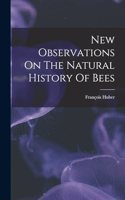 New Observations On The Natural History Of Bees