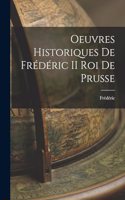 Oeuvres Historiques de Frédéric II roi de Prusse