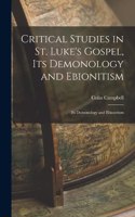 Critical Studies in St. Luke's Gospel, its Demonology and Ebionitism: Its Demonology and Ebionitism