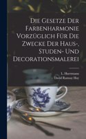 Gesetze Der Farbenharmonie Vorzüglich Für Die Zwecke Der Haus-, Studen- Und Decorationsmalerei