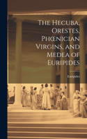 Hecuba, Orestes, Phoenician Virgins, and Medea of Euripides