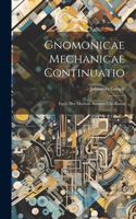 Gnomonicae Mechanicae Continuatio: Forts. Der Mechan. Sonnen-uhr-kunst