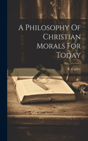 Philosophy Of Christian Morals For Today