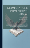 De imputatione primi peccati Adami: Iosue Placaei in Academia Salmuriensi S.S. theologiae professoris disputatio: in qua Synodi Ecclesiarum in Gallia Reformatarum Nationalis, Carentoni