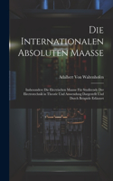 Die Internationalen Absoluten Maasse
