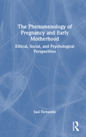 The Phenomenology of Pregnancy and Early Motherhood