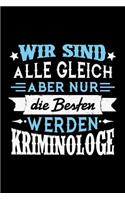 Wir sind alle gleich aber nur die Besten werden Kriminologe: Liniertes Notizbuch für Menschen mit Humor und Lebenslust
