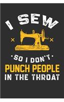I Sew So I Don't Punch People In The Throat: 100 page 6 x 9 Blank lined journal for hobby Enthusiasts perfect funny gift to jot down ideas and notes