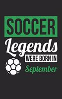 Soccer Notebook - Soccer Legends Were Born In September - Soccer Journal - Birthday Gift for Soccer Player