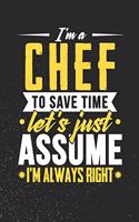 I'm A Chef To Save Time Let's Just Assume I'm Always Right