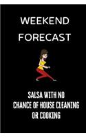 Weekend Forecast Salsa with no chance of house cleaning or cooking