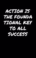 Action Is The Foundational Key To All Success&#65533;