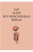 Eat Sleep Buy Designer Bags Repeat