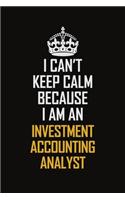 I Can't Keep Calm Because I Am An Investment Accounting Analyst