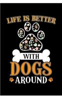 Life is Better with Dogs Around: A Journal, Notepad, or Diary to write down your thoughts. - 120 Page - 6x9 - College Ruled Journal - Writing Book, Personal Writing Space, Doodle, N