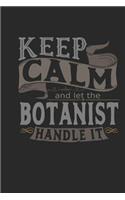 Keep Calm and Let the Botanist Handle It: Botanist Notebook Botanist Journal Handlettering Logbook 110 Journal Paper Pages 6 X 9