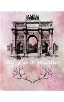 My Paris Planner: Daily Weekly and Monthly Planner for Organizing Your Life