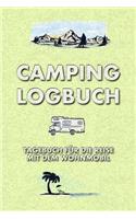 Camping Logbuch: Tagebuch Für Die Reise Mit Dem Wohnmobil - Ein Reisetagebuch Zum Selber Schreiben Für Den Nächsten Wohnmobil, Reisemobil, Camper, Caravan Oder Womo 