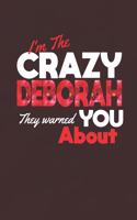 I'm The Crazy Deborah They Warned You About: First Name Funny Sayings Personalized Customized Names Women Girl Mother's day Gift Notebook Journal