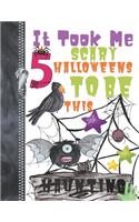 It Took Me 5 Scary Halloweens To Be This Haunting: Spooky Ghoulish Night Creatures Doodling & Drawing Art Book Sketchbook Journal For Boys And Girls