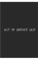 Shit my brother said