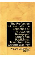 The Profession of Journalism: A Collection of Articles on Newspaper Editing and Publishing, Taken Fr