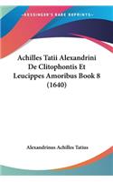 Achilles Tatii Alexandrini De Clitophontis Et Leucippes Amoribus Book 8 (1640)