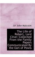 The Life of Robert, Lord Clive: Collected from the Family Papers Communicated by the Earl of Powis