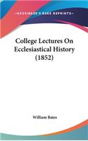 College Lectures On Ecclesiastical History (1852)