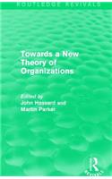 Routledge Revivals: Towards a New Theory of Organizations (1994)