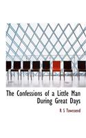 The Confessions of a Little Man During Great Days