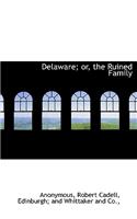 Delaware; Or, the Ruined Family