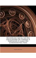 Recherches Sur La Loi Des Oscillations Du Pendule À Suspension Á Lames Des Chronomètres Fixes