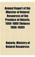 Annual Report of the Minister of Natural Resources of the Province of Ontario, 1988-1989 (Volume 1988-1989)