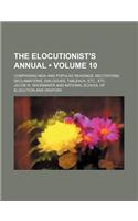 The Elocutionist's Annual (Volume 10); Comprising New and Popular Readings, Recitations, Declamations, Dialogues, Tableaux, Etc., Etc: (English)