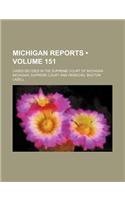 Michigan Reports (Volume 151); Cases Decided in the Supreme Court of Michigan