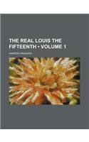 The Real Louis the Fifteenth (Volume 1)