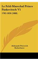 Le Feld-Marechal Prince Paskevitsch V1: 1782-1826 (1888)(French)