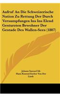 Aufruf An Die Schweizerische Nation Zu Rettung Der Durch Versumpfungen Ins Ins Elend Gesturzten Bewohner Der Gestade Des Wallen-Sees (1807)