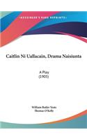 Caitlin Ni Uallacain, Drama Naisiunta
