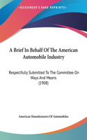 A Brief in Behalf of the American Automobile Industry: Respectfully Submitted to the Committee on Ways and Means (1908)