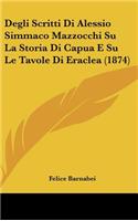 Degli Scritti Di Alessio Simmaco Mazzocchi Su La Storia Di Capua E Su Le Tavole Di Eraclea (1874)