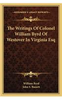 Writings of Colonel William Byrd of Westover in Virginia Esq