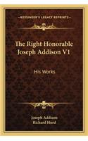 The Right Honorable Joseph Addison V1: His Works(English)