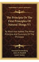 The Principia Or The First Principles Of Natural Things V1