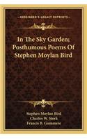 In the Sky Garden; Posthumous Poems of Stephen Moylan Bird